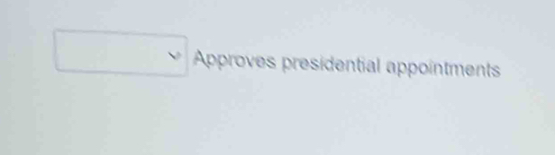 Approves presidential appointments