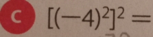 [(-4)^2]^2=