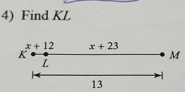 Find KL
x+12 x+23
K
M
L
13