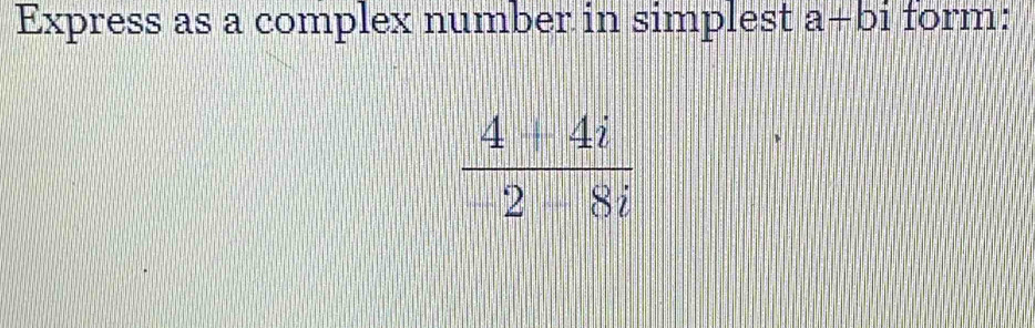 Express as a complex number in simplest a+bi form: