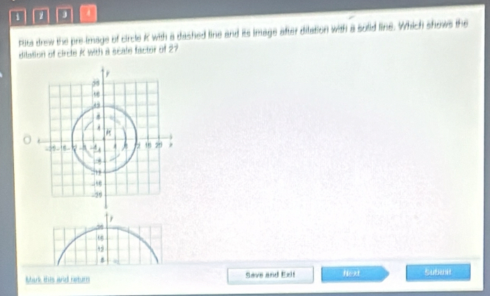 1 4
Pits drew the pre-image of circle K with a dashed line and its image after dilation with a solid line. Which shows the
dilation of circle K with a scale factor of 27
50
+2
Mark this and neturn Save and Exit 11:21 Subinat