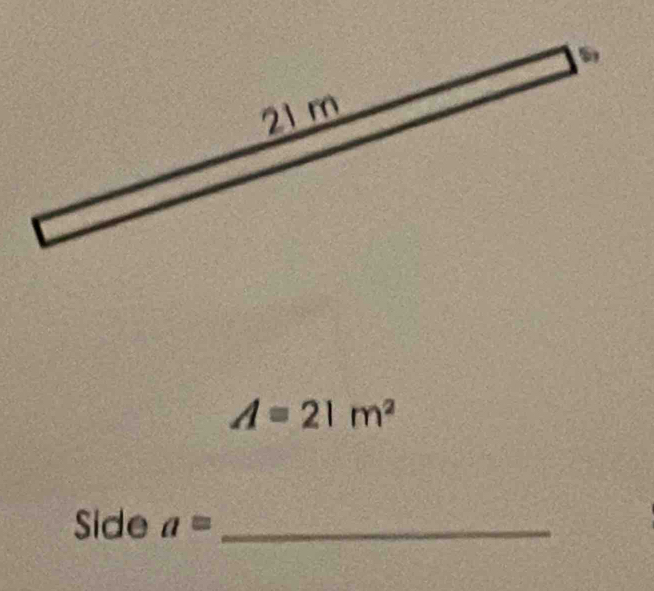 A=21m^2
Side a= _