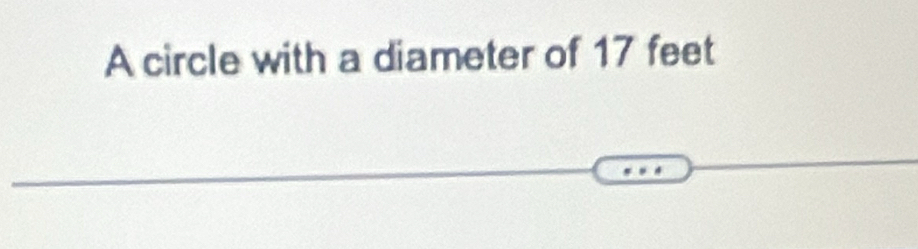 A circle with a diameter of 17 feet