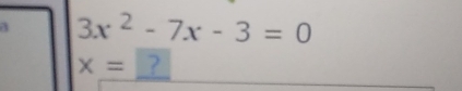 3x^2-7x-3=0
x= ?