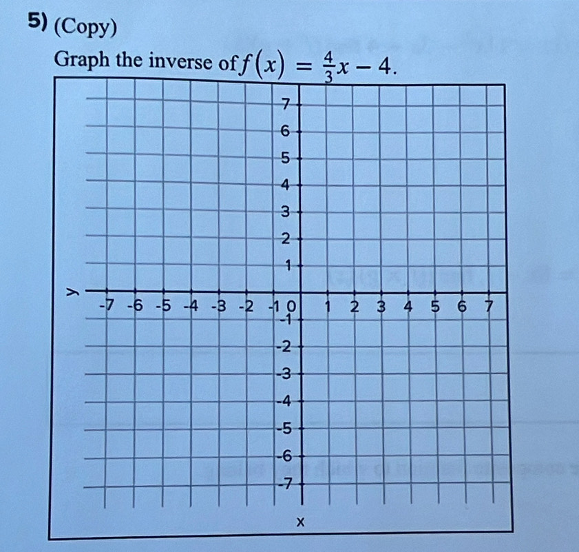 (Copy) 
Graph the inverse of f(x)= 4/3 x-4.