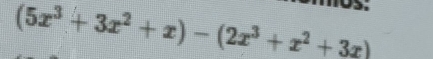 (5x^3+3x^2+x)-(2x^3+x^2+3x)