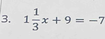 1 1/3 x+9=-7