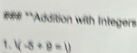 ### **Addition with Integers 
1、 1(-5+9=1)