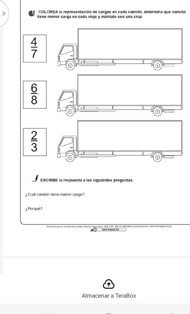 COLOREA la representación de cargas en cada camión, determina que camión
tiene menor carga en cada viaje y márcalo con una cruz.
¿Cuál camión tiene menor carga?
¿Porqué?
Auterizado para su reproducción gratuña. Derechos Regervados. GCB. EDO. SEECH. MATERIALES EDUCATIVOS Y APOYOS DIDÁCTICOS
Almacenar a TeraBox