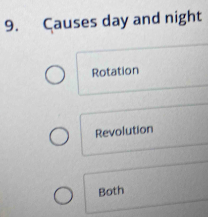 Çauses day and night
Rotation
Revolution
Both