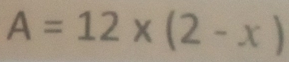 A=12* (2-x)