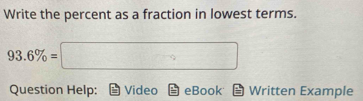 Write the percent as a fraction in lowest terms. 
Question Help: Video eBook Written Example