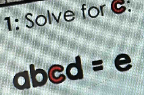 1: Solve for C :
abed=