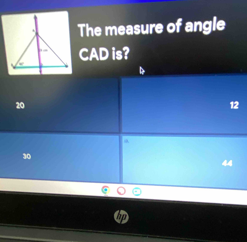 The measure of angle
CAD is?
20
12
30