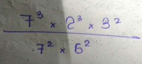  (7^3* 2^3* 3^2)/7^2* 6^2 