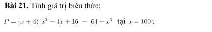 Tính giá trị biểu thức:
P=(x+4)x^2-4x+16-64-x^3 tại x=100 '