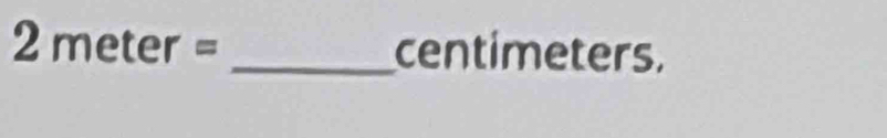 2meter= _ centimeters.