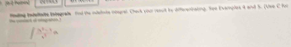 (0/2 Painix) 
Finding Indelinite Integrals find the indelinite integral. Check your result by differentiating. See Examples 4 and 5. (Use C for 
the cuntant of iiograton.)
∈t  (a^2-1)/x^3 a
