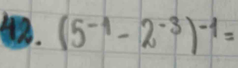 (5^(-1)-2^(-3))^-1=