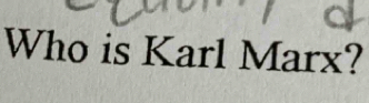 Who is Karl Marx?