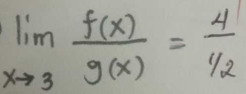 limlimits _xto 3 f(x)/g(x) = 4/1/2 