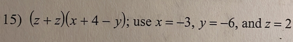 (z+z)(x+4-y); use x=-3, y=-6 , and z=2