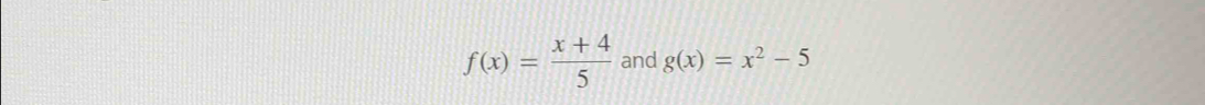 f(x)= (x+4)/5  and g(x)=x^2-5