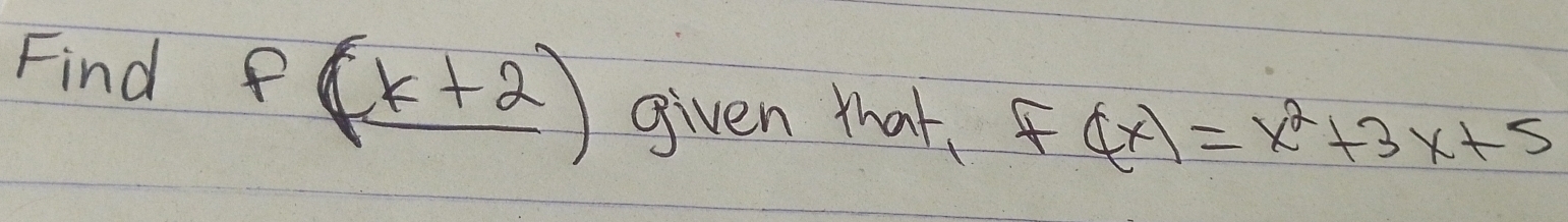 Find f(_ x+2) given that. f(x)=x^2+3x+5