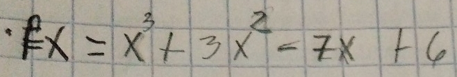 Fx=x^3+3x^2-7x+6