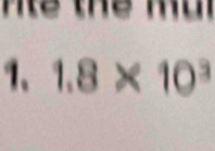 Tể thể Mai 
1、 1.8* 10^3