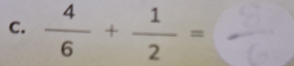  4/6 + 1/2 =