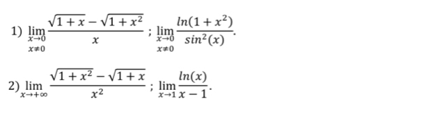 limlimits _xto 0 (sqrt(1+x)-sqrt(1+x^2))/x ; limlimits _xto 0 (ln (1+x^2))/sin^2(x) . 
2) limlimits _xto +∈fty  (sqrt(1+x^2)-sqrt(1+x))/x^2 ; limlimits _xto 1 ln (x)/x-1 .