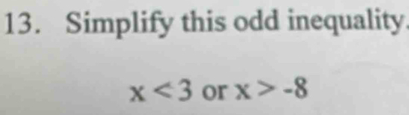 Simplify this odd inequality.
x<3</tex> or x>-8