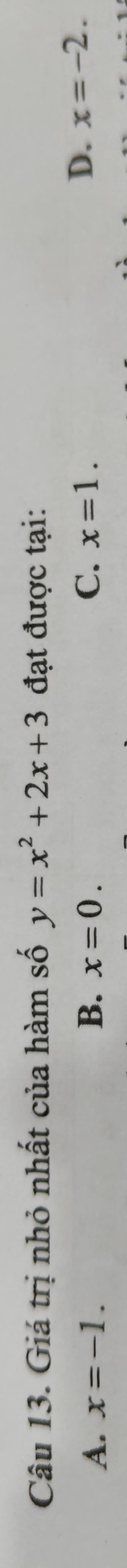 Giá trị nhỏ nhất của hàm số y=x^2+2x+3 đạt được tại:
A. x=-1. B. x=0. C. x=1.
D. x=-2.