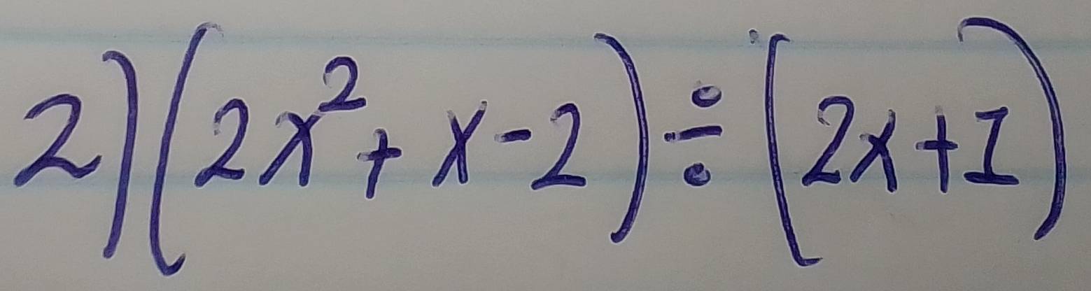 2 (2x^2+x-2)/ (2x+1)