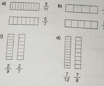  6/11  b)
 6/· 7 
C) 
d)
 2/9  2/7 
 7/12  7/8 