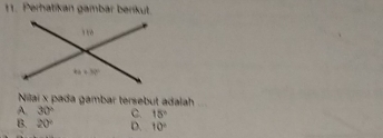 Perhatikan gambar berikut.
Nilai x pada gambar tersebut adalah
A. 30° C. 15°
B. 20° D. 10°