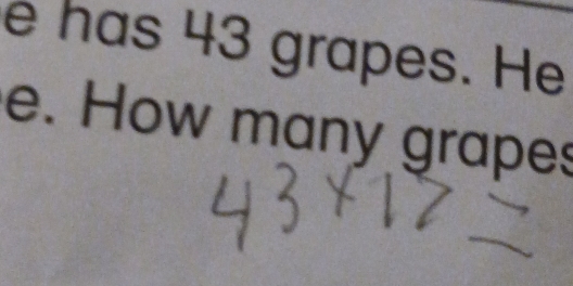 é has 43 grapes. He 
e. How many grapes