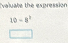 Evaluate the expression
10-8°
□ 
x_□ 