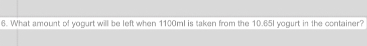 What amount of yogurt will be left when 1100ml is taken from the 10.65I yogurt in the container?