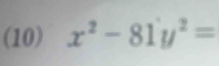 (10) x^2-81y^2=