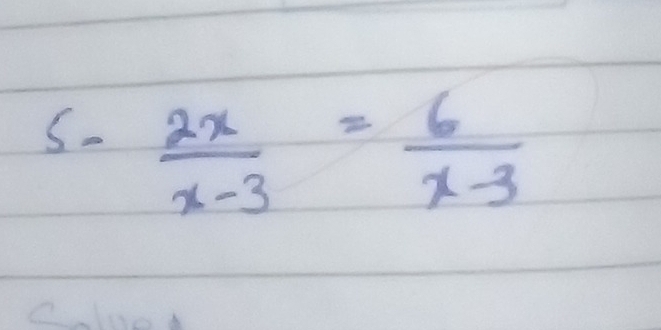 5- 2x/x-3 = 6/x-3 