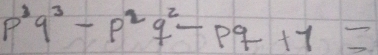 p^3q^3-p^2q^2-pq+1=