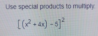 Use special products to multiply.
[(x^2+4x)-5]^2