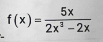 f(x)= 5x/2x^3-2x 