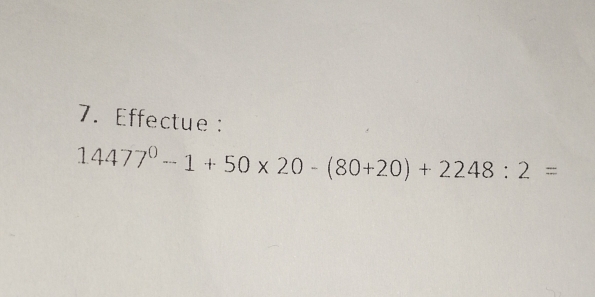 Effectue :
14477^0-1+50* 20-(80+20)+2248:2=