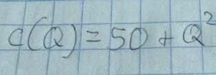 c(Q)=50+Q^2