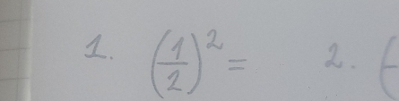 ( 1/2 )^2=
2.