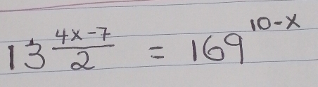 13 (4x-7)/2 =169^(10-x)