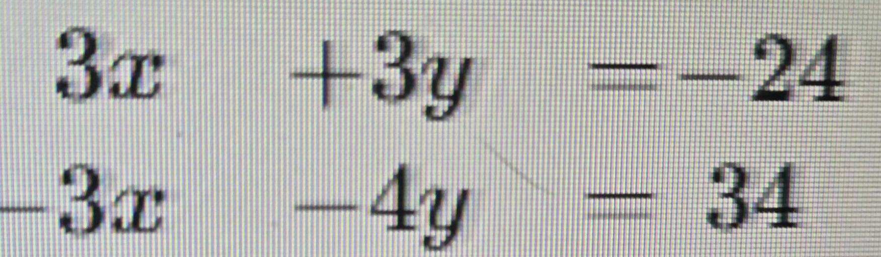 3x+3y=-24
|| -4y=34
-3x m |